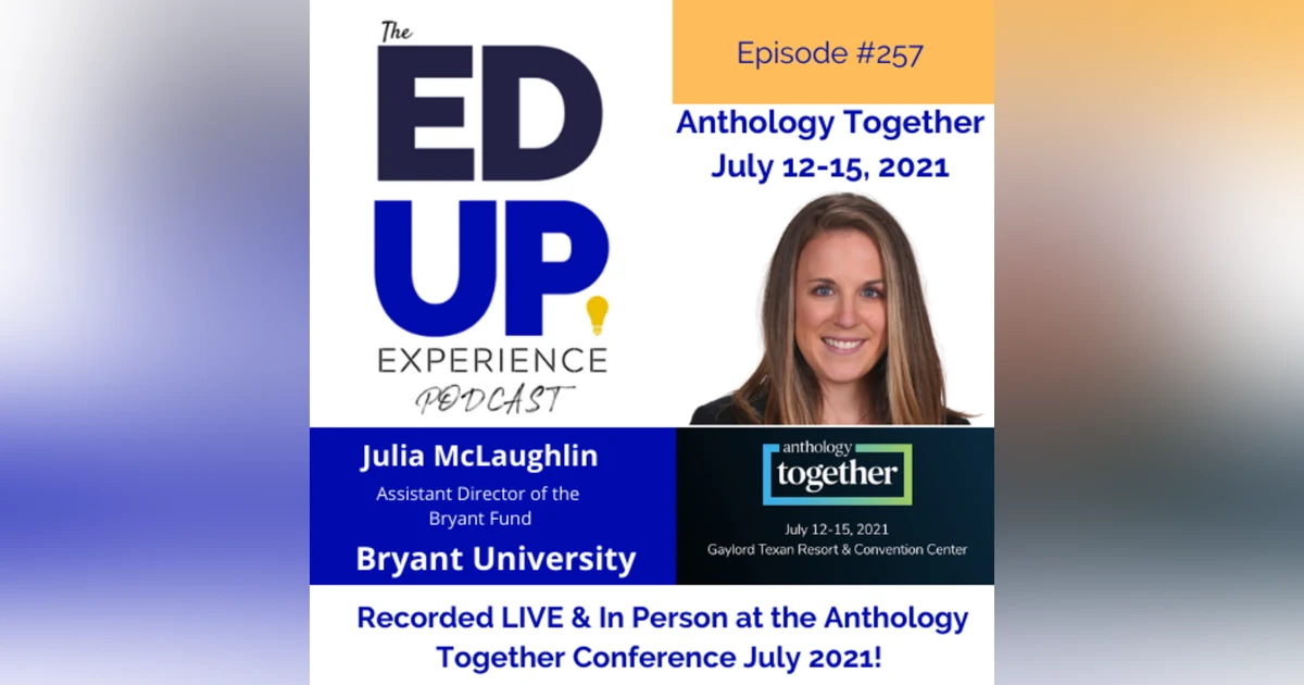 257: Live & In Person from the Anthology Together Conference July 2021 - with Julia McLaughlin, Assistant Director of the Bryant Fund, Bryant University