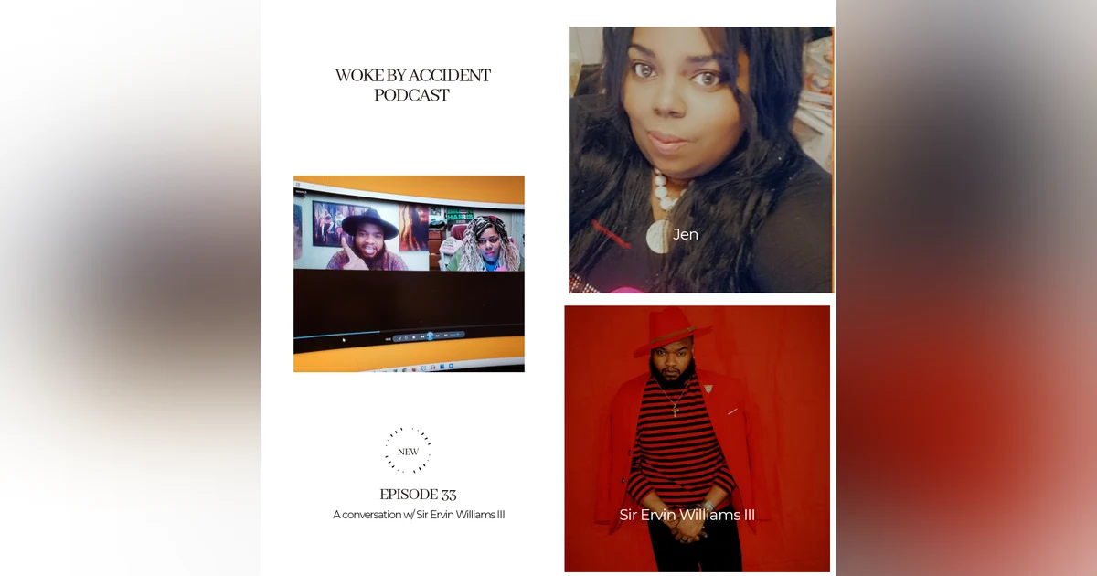 Woke By Accident Podcast Episode 33 - Guest, Sir Ervin Williams III