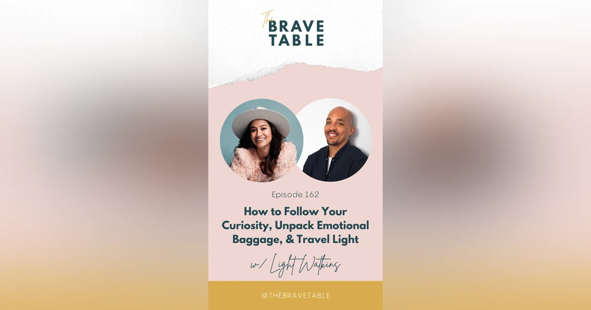 162: How to Follow Your Curiosity, Unpack Emotional Baggage, & Travel Light with Light Watkins