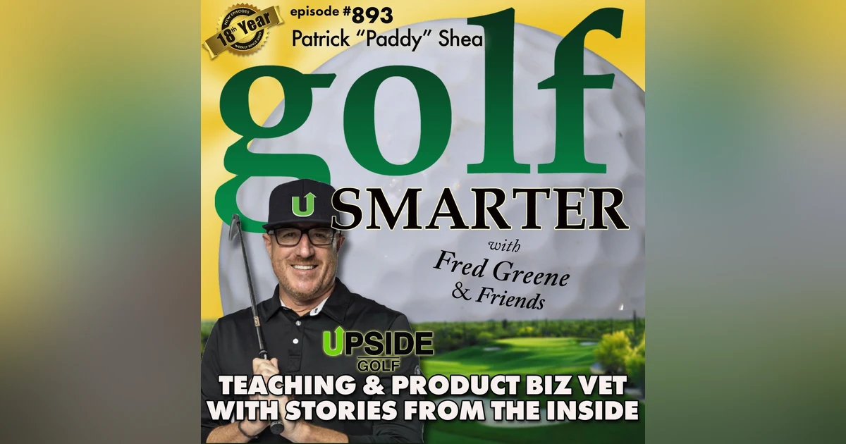 A 30yr Golf Teaching & Biz Vet Shares Stories from the Inside featuring Paddy Shea | #893