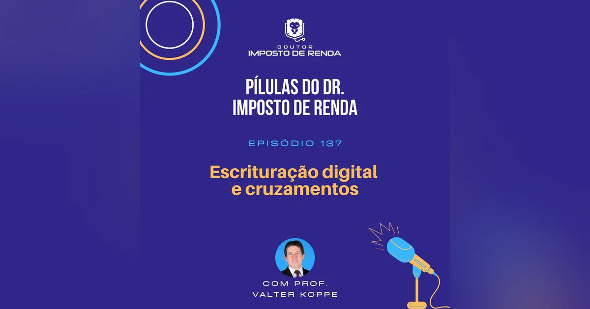 PDIR Ep. 137 – Escrituração digital e cruzamentos.