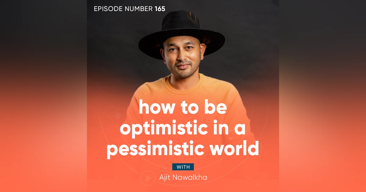 165. How to Be Optimistic in a Pessimistic World