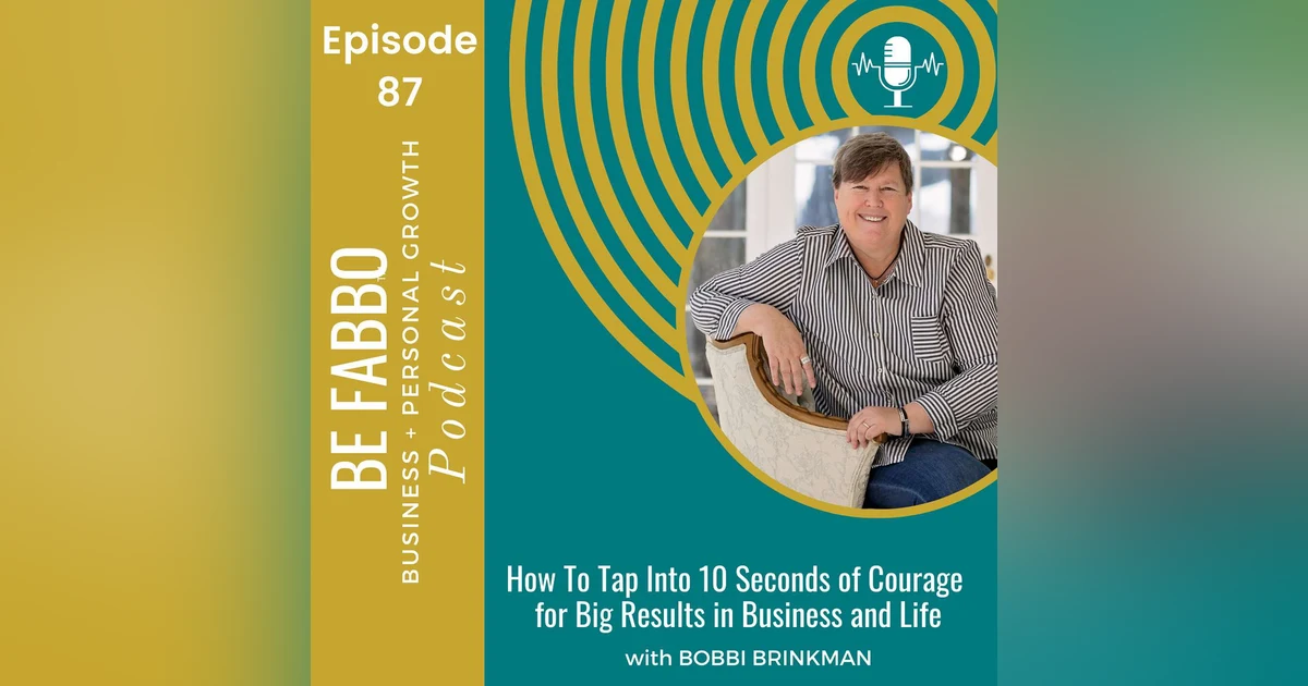 87: How To Tap Into 10 Seconds of Courage for Big Results in Business and Life
