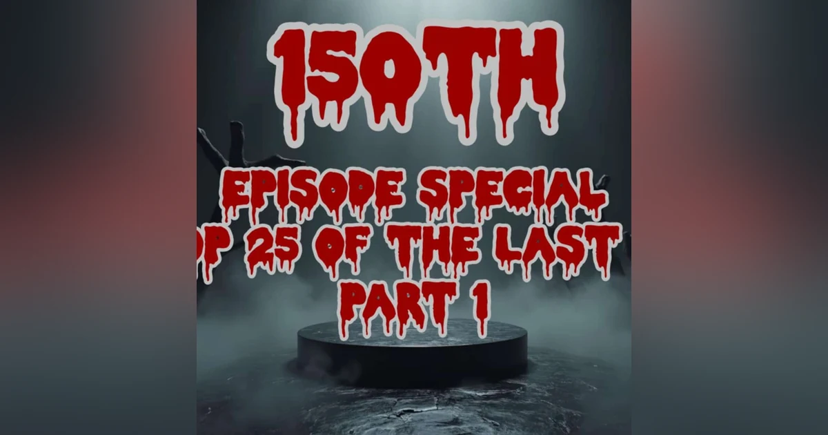 Episode 150!!! Top 25 Of The Last 25 Part I