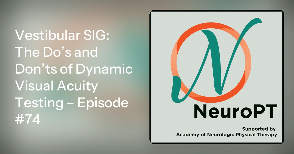 Vestibular SIG: The Do’s and Don’ts of Dynamic Visual Acuity Tes…