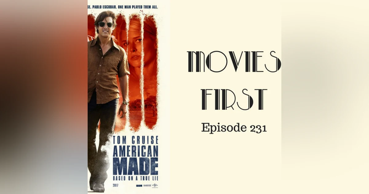 233: American Made - Movies First with Alex First & Chris Coleman Episode 231