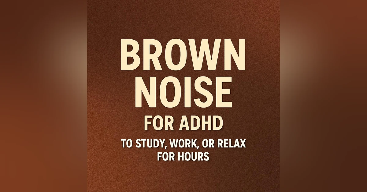 BROWN NOISE For ADHD: To STUDY, WORK, Or RELAX For Hours