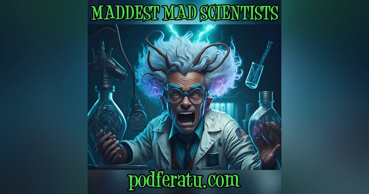 Episode 87: Maddest Mad Scientists