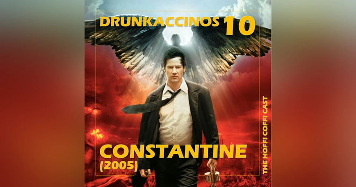 108 - Drunkaccinos 10: Constantine (2005)