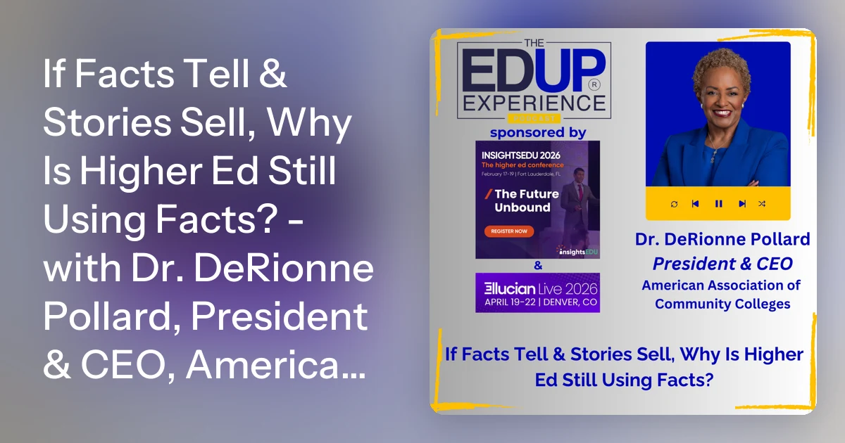 If Facts Tell & Stories Sell, Why Is Higher Ed Still Using Facts…