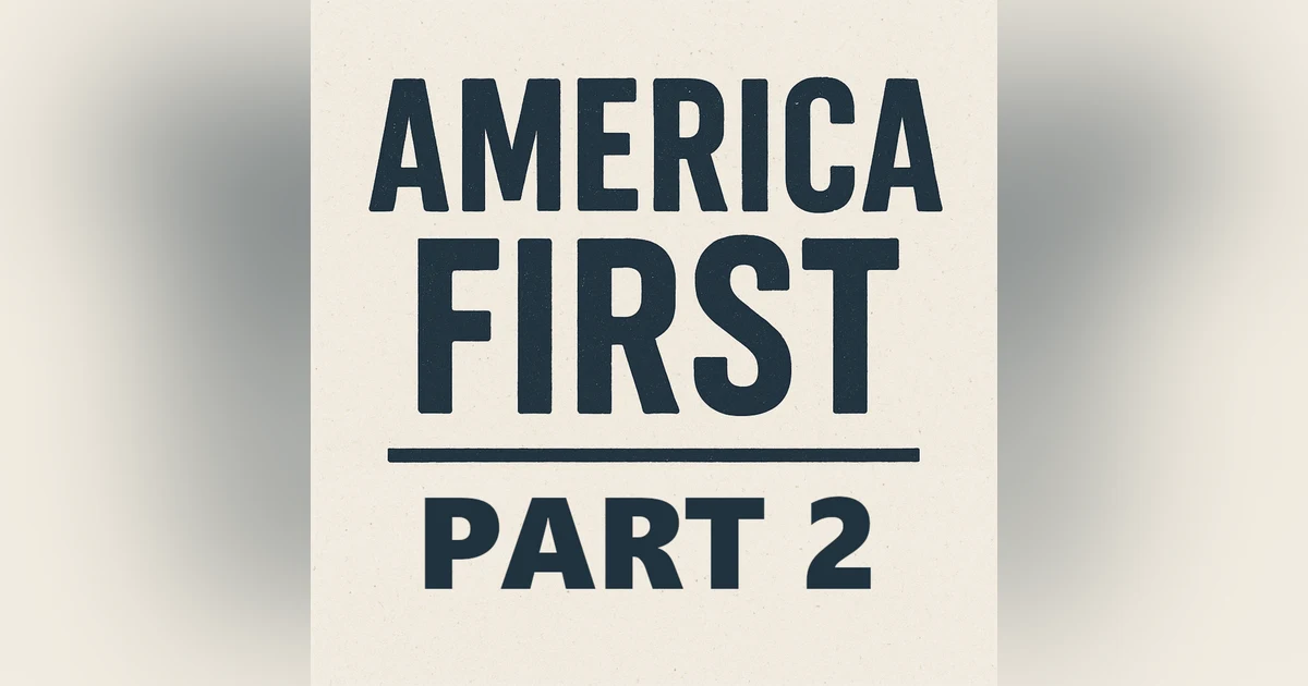 Episode 102: America First - Part 2