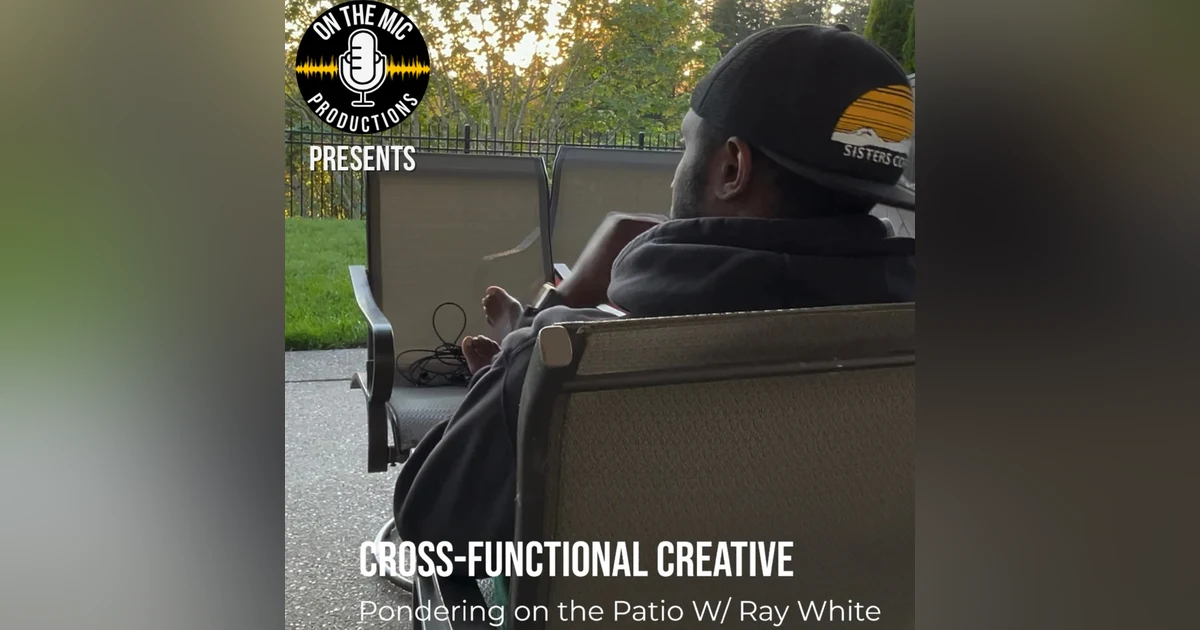109. "Cross Functional Creative" - Pondering on the Patio