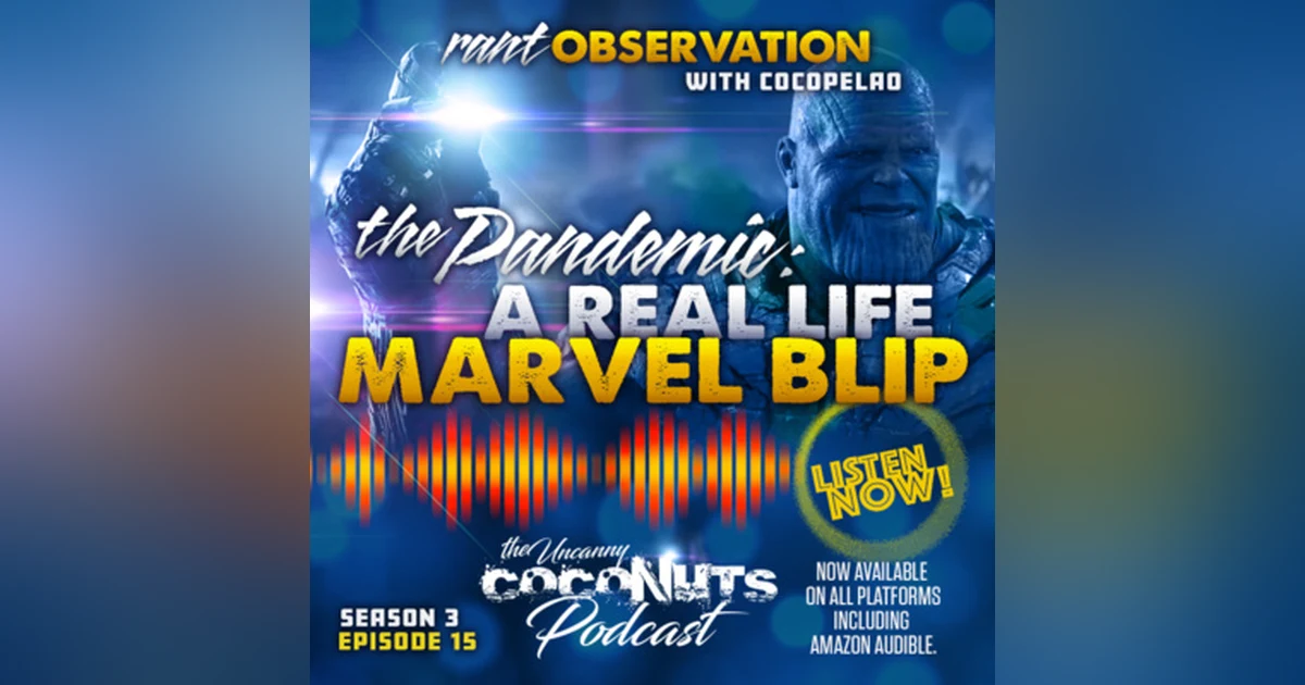 S3E15 – The Pandemic: A Real Life Marvel Blip
