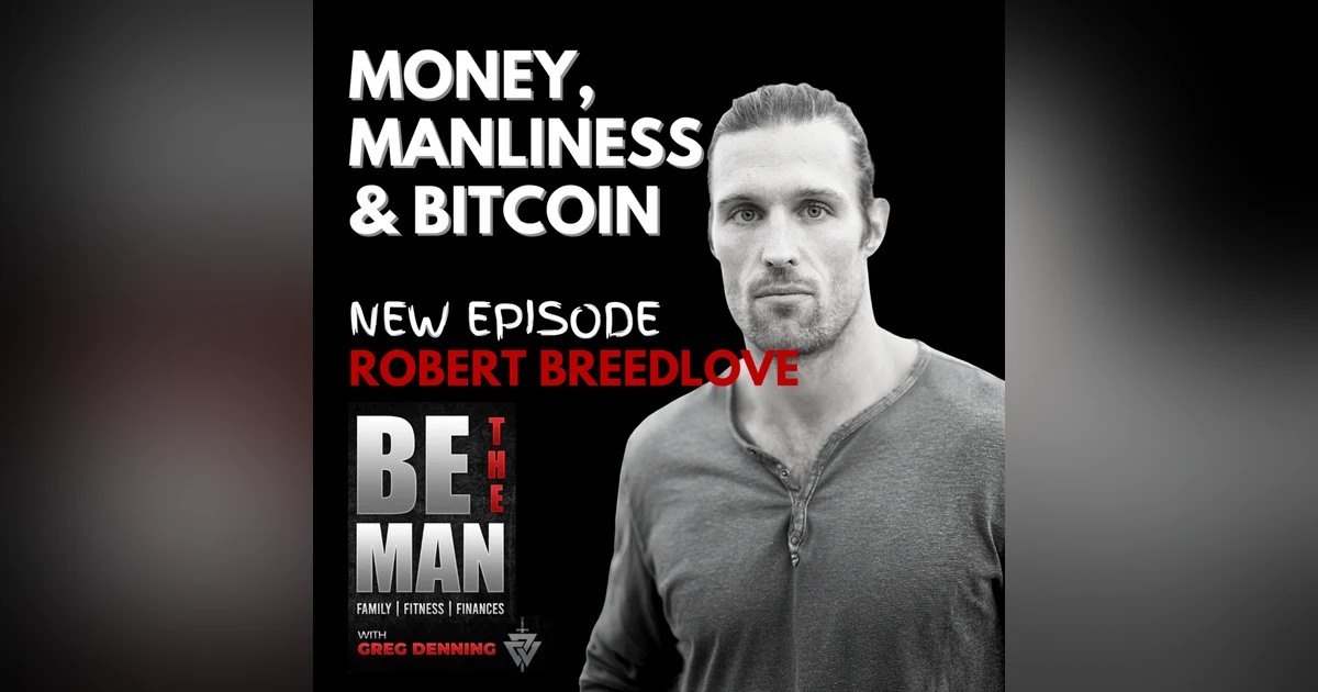 #17 Money, Manliness, & Bitcoin Strategy with Robert Breedlove