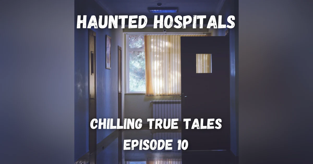 Chilling True Tales - Ep 10 - True hospital ghost stories to make your skin crawl - Part 1