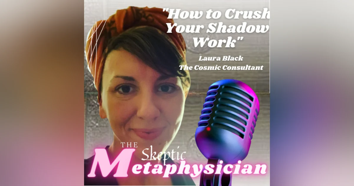 How to Crush Your Shadow Work - Laura Black, The Cosmic Consultant