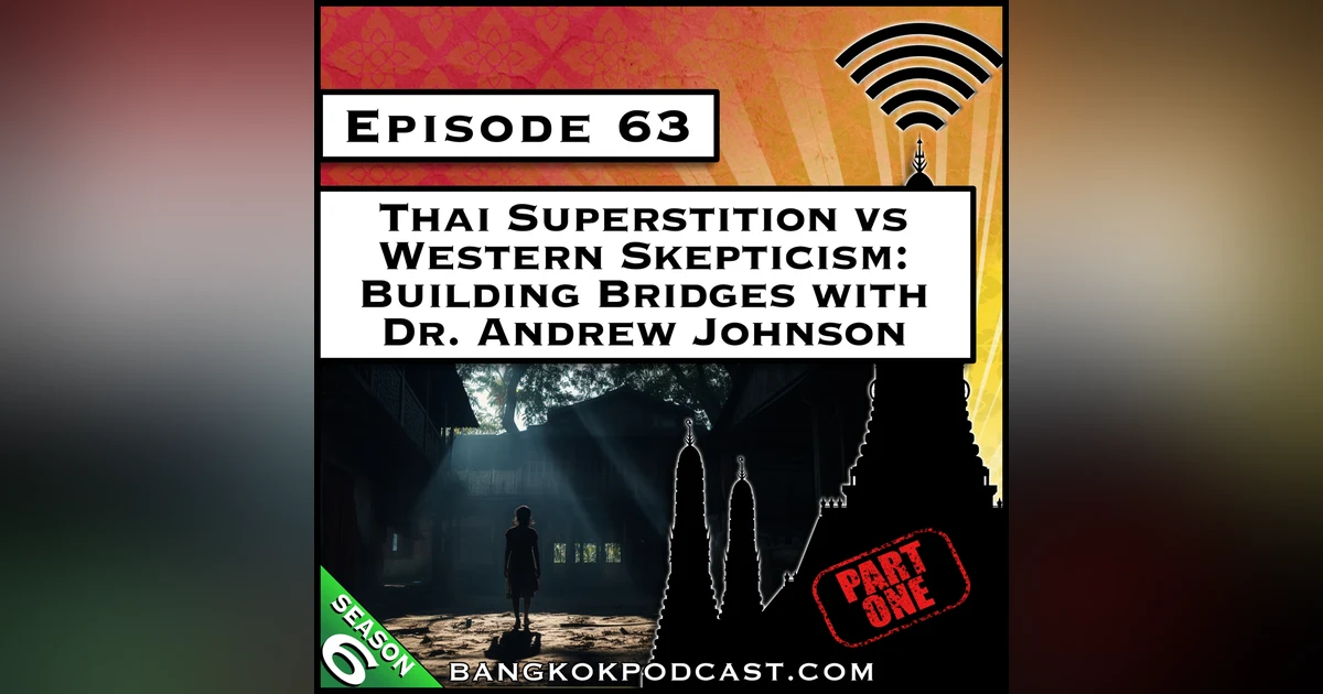 Thai Superstition vs Western Skepticism: Building Bridges with Dr. Andrew Johnson Part 1 [S6.E63]