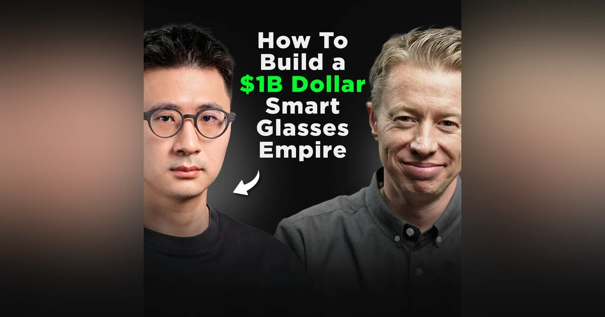 How To Build a $1B Dollar Smart Glasses Empire | Will Wang, Even Realities CEO