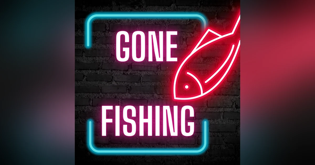 Gone Fishing!!