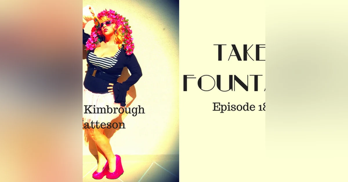 19: Comedian + - Kara Kimbrough Matteson - Take Fountain with Ella James Episode 18
