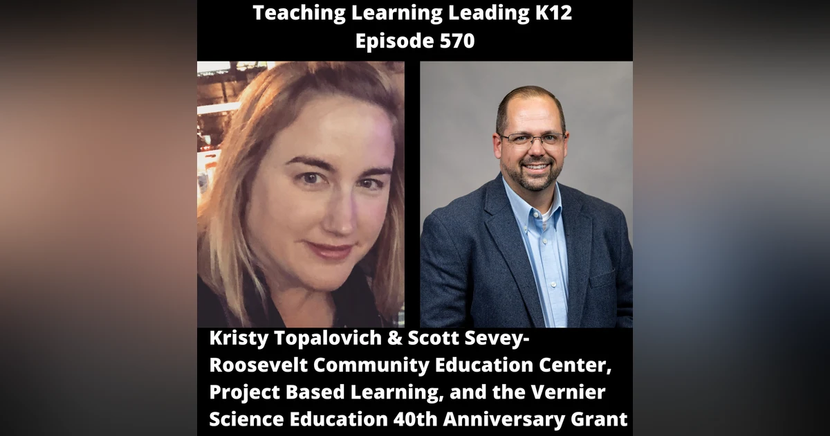 Kristy Topalovich & Scott Sevey: Roosevelt Community Education Center, Project Based Learning, and the Vernier Science Education 40th Anniversary Grant - 570