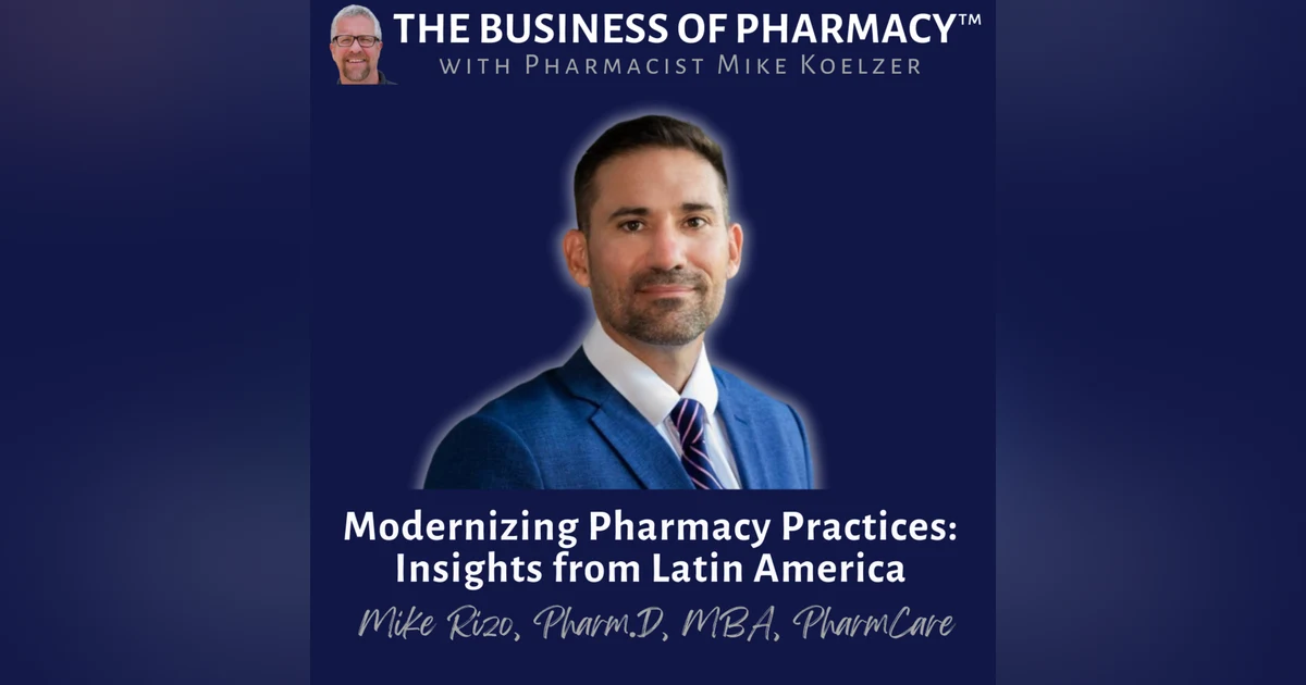 Modernizing Pharmacy Practices: Insights from Latin America | Mike Rizo, Pharm.D, MBA, Pharmcare Svcs.
