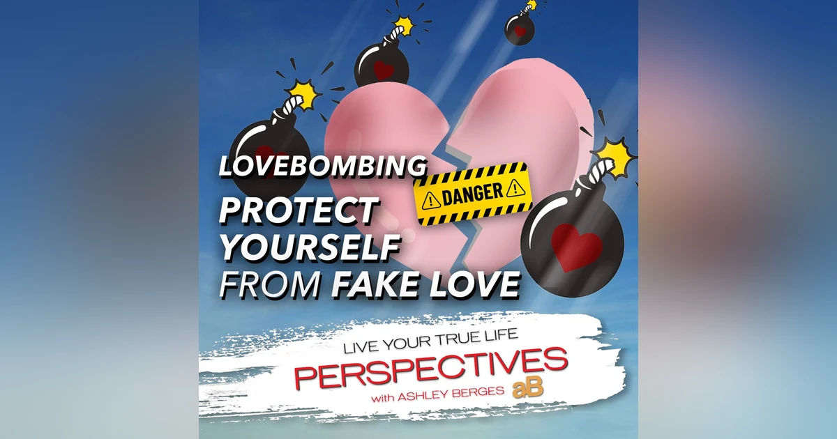 Identify & Understand Love Bombing: Protect yourself from Fake Love. [Ep.774]