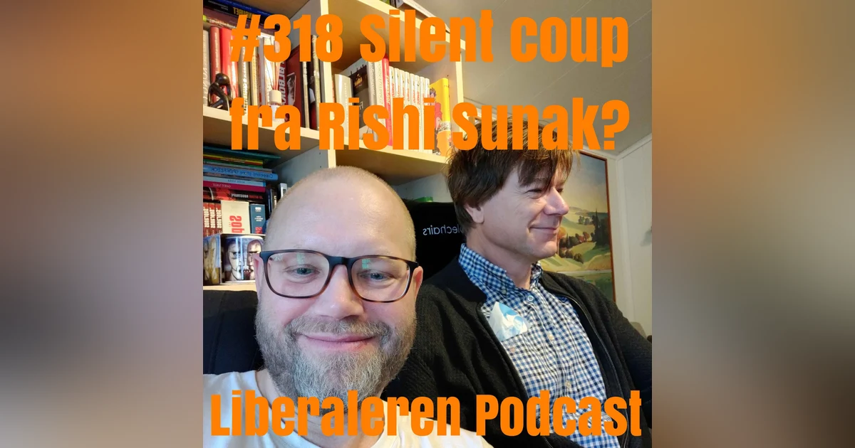 #318 Silent coup fra Rishi Sunak?