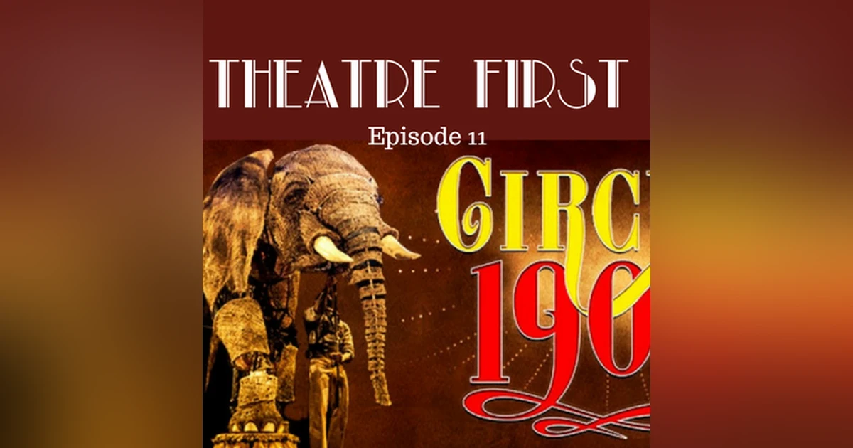 11: Circus 1903 - Theatre First with Alex First Episode 11