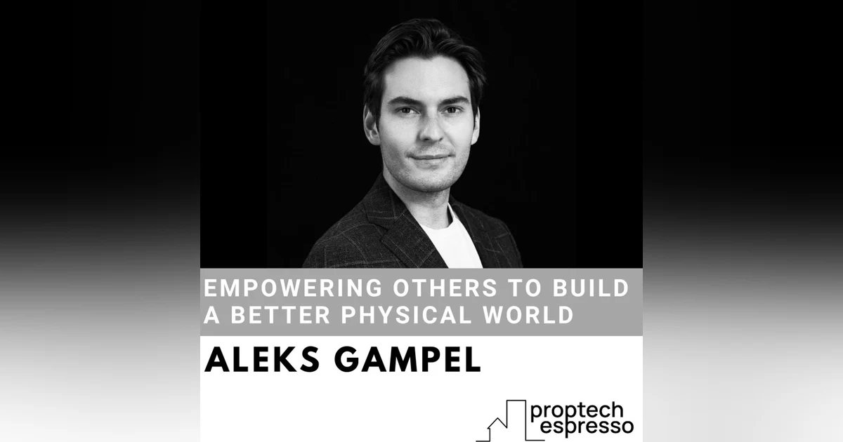 Aleks Gampel - Empowering Others to Build a Better Physical World