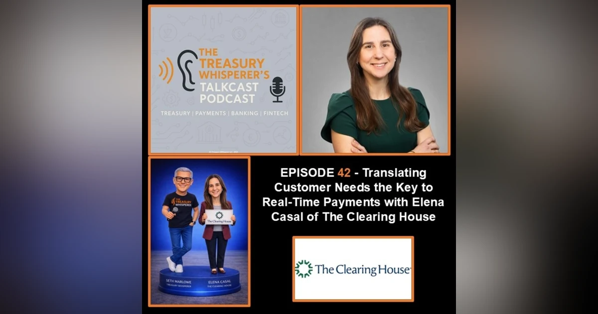 Episode 42 - Translating Customer Needs the Key to Real-Time Payments with Elena Casal (The Clearing House)