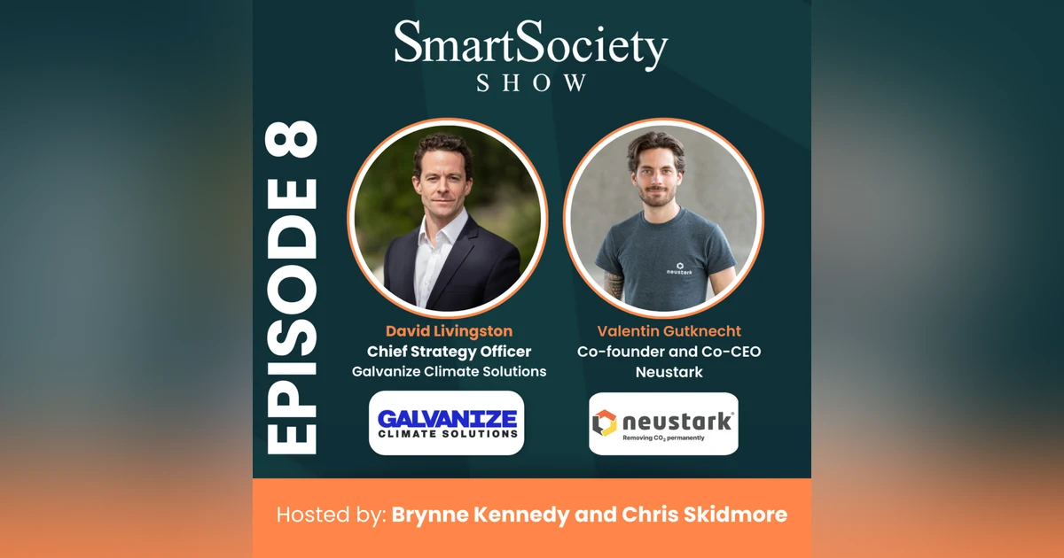 S1E8: Unlocking the UK's Clean Power Potential and Pioneering Carbon Removal Innovations with David Livingston (CSO at Galvanize) and Valentin Gutknecht (Co-founder and Co-CEO of Neustark)