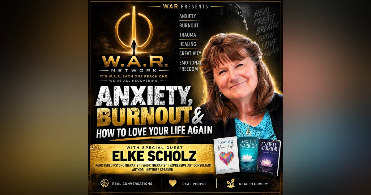 ANXIETY, BURNOUT & HOW TO LOVE YOUR LIFE AGAIN | Elke Scholz | W.A.R. Network