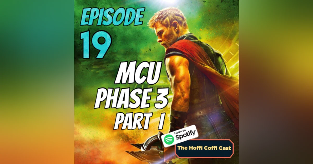 19 - The MCU Phase 3 (Part 1)