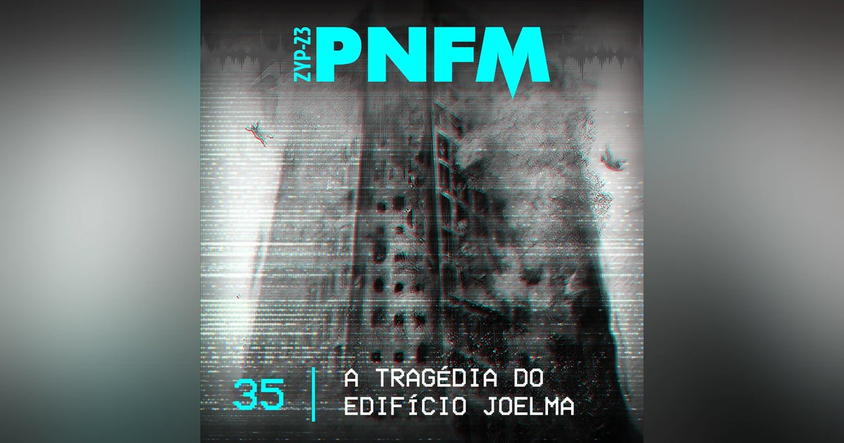 PNFM - EP035 - A Tragédia do Edifício Joelma