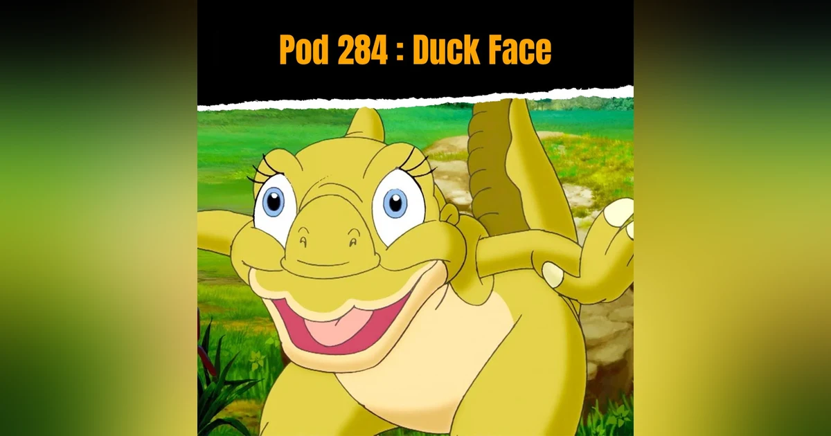 Pod 284 : Duck Face