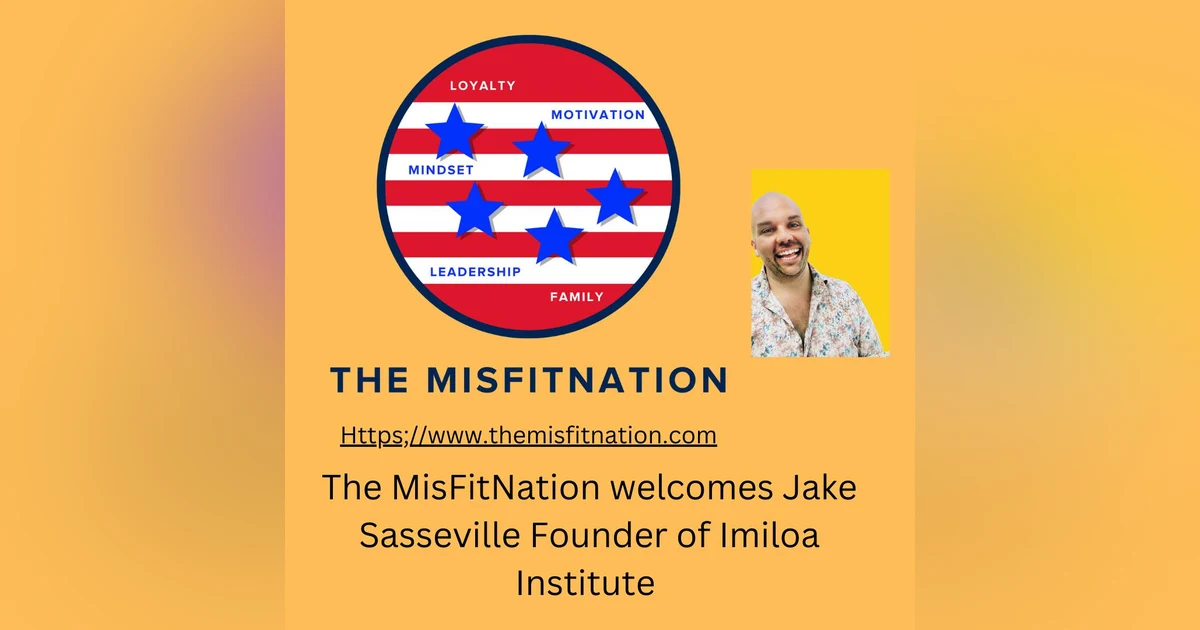 Founder and CEO of the Imiloa Institute, Jake Sasseville Joins The MisFitNation