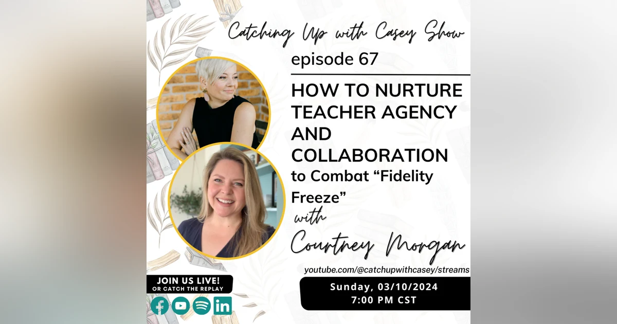 How to Nurture Teacher Agency and Collaboration to Combat “Fidelity Freeze” with Courtney Morgan