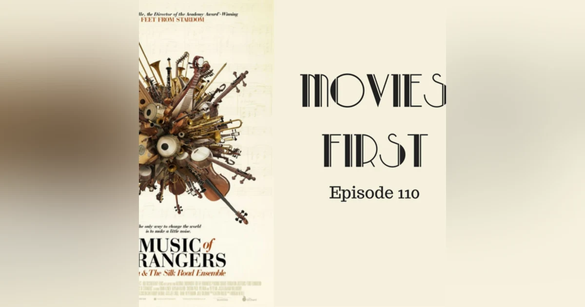 112: The Music of Strangers: Yo-Yo Ma and the Silk Road Ensemble - Movies First with Alex First & Chris Coleman Episode 110