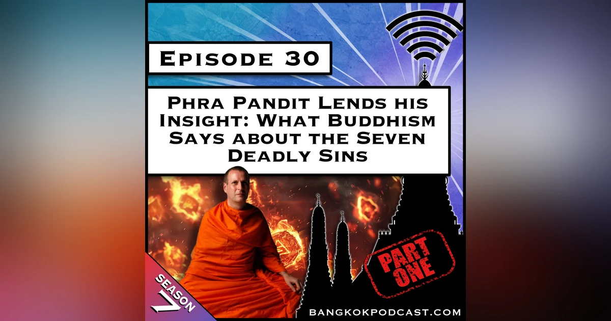 Phra Pandit Lends his Insight: What Buddhism Says About the Seven Deadly Sins - Part 1 [S7.E30]