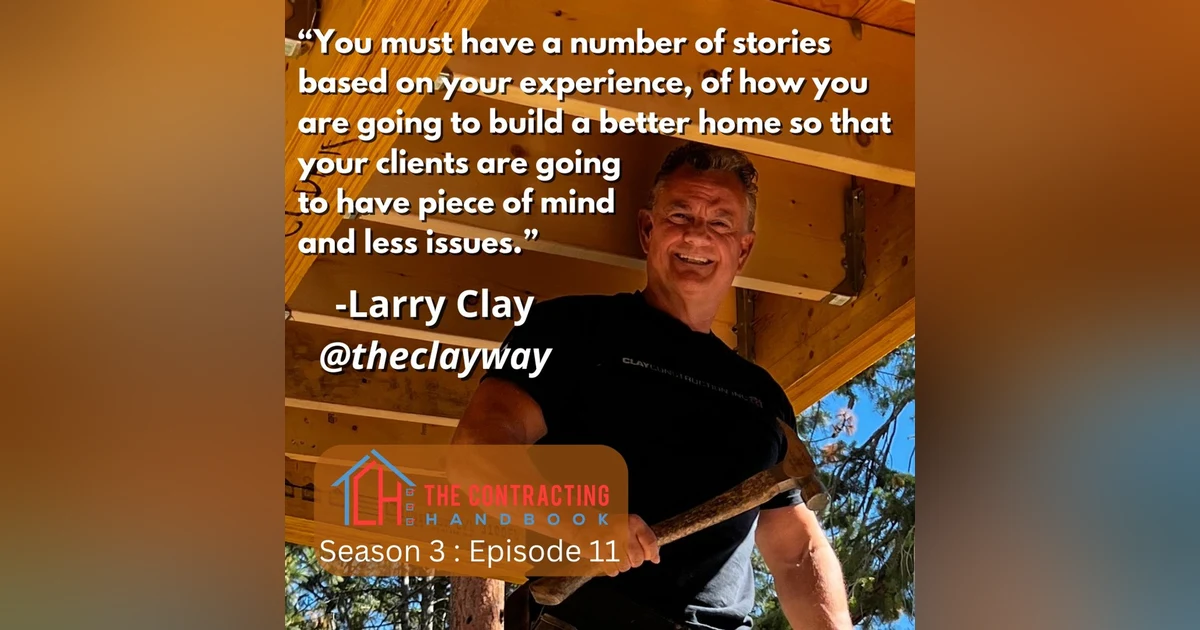 Larry Clay of Clay Construction: Foundation to Finish- Building Your Company and Brand