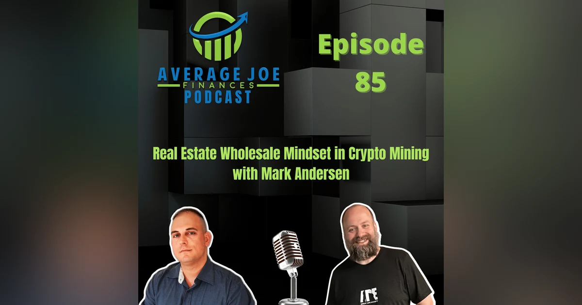 85. Real Estate Wholesale Mindset in Crypto Mining with Mark Andersen