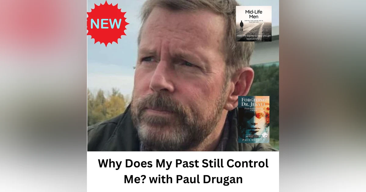 Why Does My Past Still Control Me? with Paul Drugan