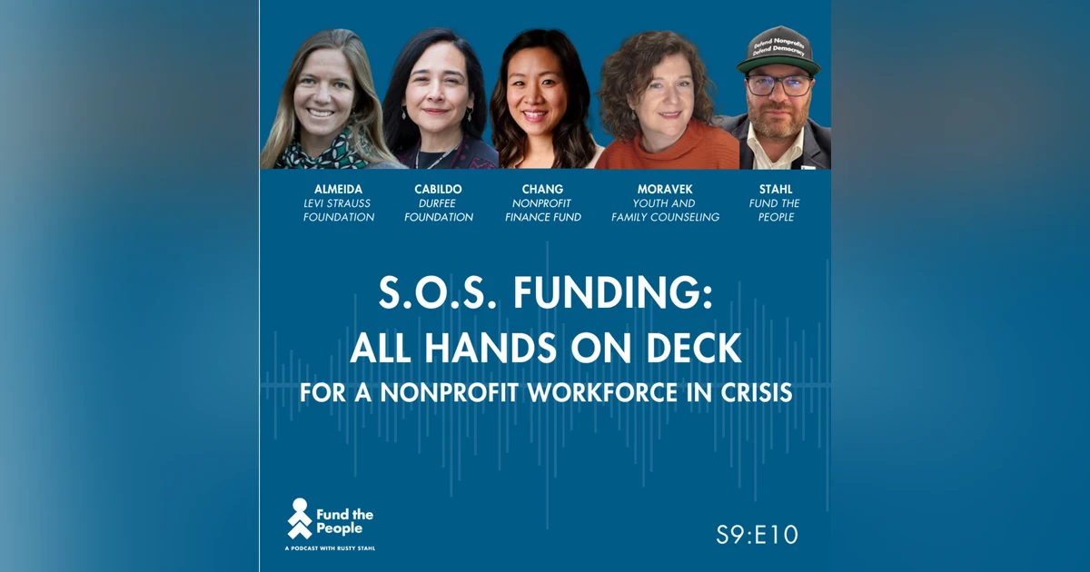 S.O.S. Funding: All Hands on Deck for a Nonprofit Workforce in Crisis - with Rusty Stahl; today's co-host Annie Chang, and a Special Panel