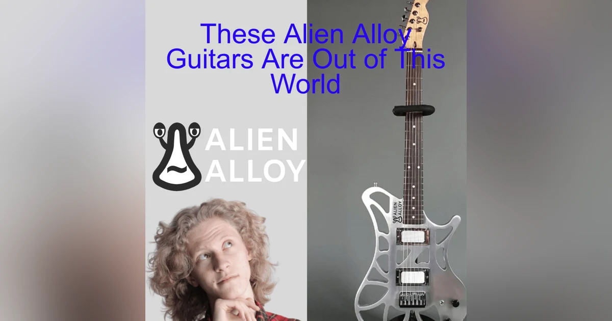 These Alien Alloy Guitars Are Out of This World