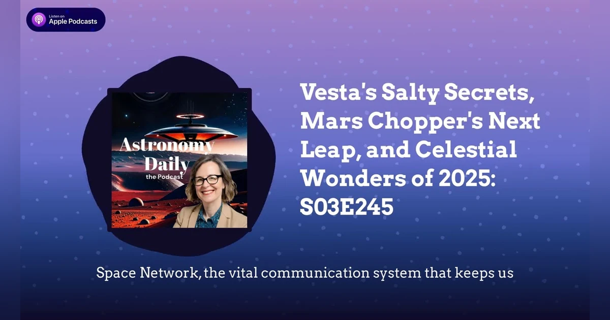 Vesta’s Salty Secrets, Mars Chopper’s Next Leap, and Celestial Wonders of 2025: S03E245