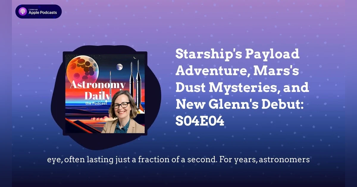 Starship’s Payload Adventure, Mars’s Dust Mysteries, and New Glenn’s Debut: S04E04