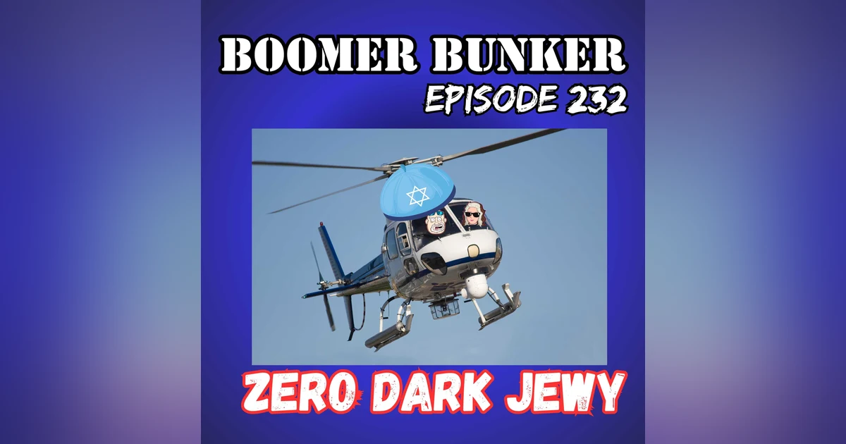 Zero Dark Jewy | Episode 232