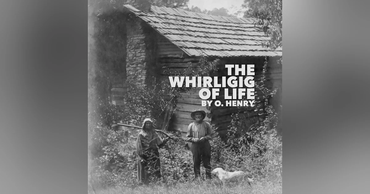 The Whirligig of Life–a Classic Short Story by O. Henry