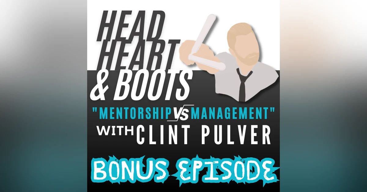 Bonus Ep 135 - "Mentorship Verses Management, Clint Pulver"
